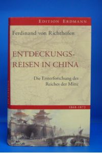 Entdeckungsreisen in China 1868-1872. Die Erforschung des Reiches der Mitte - mit 36 Abbildungen und 5 Karten.