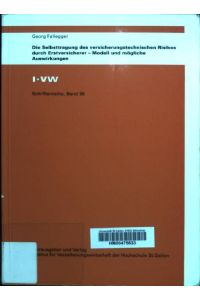 Die Selbsttragung des versicherungstechnischen Risikos durch Erstversicherer : Modell und mögliche Auswirkungen.   - IVW-HSG-Schriftenreihe ; Bd. 30
