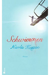 Schwimmen : Roman.   - Nicola Keegan. Aus dem Engl. von Bernhard Robben