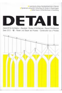 Detail. Zeitschrift für Architektur + Baudetail. 2013 - 12: Planen und Bauen als Prozess