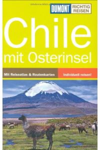 Chile : mit Osterinsel. Mit Reiseatlas & Routenkarten ; individuell reisen!.   - Susanne Asal / DuMont richtig reisen