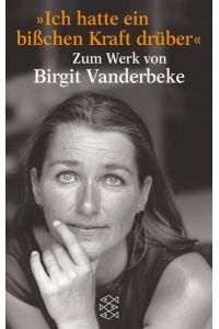 »Ich hatte ein bißchen Kraft drüber. «: Materialien zum Werk von Birgit Vanderbeke