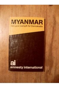 Myanmar.   - ein Land kämpft für Demokratie / [Amnesty International. Hrsg.: Amnesty International, Sektion der Bundesrepublik Deutschland]