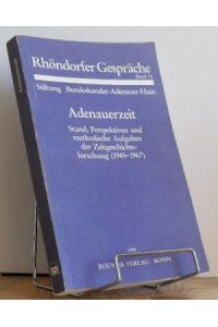 Adenauerzeit : Stand, Perspektiven und methodische Aufgaben der Zeitgeschichtsforschung (1945 - 1967)
