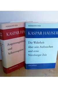Die Wahrheit über Kaspar Hausers Auftauchen und erste Nürnberger Zeit.   - Augenzeugenberichte, Selbstzeugnisse, amtliche Aktenstücke, Fälschungen und Tendenzberichte. 2. Band.