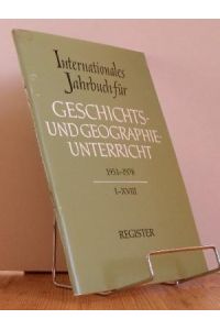 Internationales Jahrbuch für Geschichts- und Geographieunterricht. 1951 - 1978. I-XVIII. REGISTER.