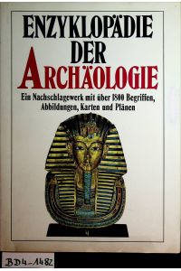 Enzyklopädie der Archäologie : ein Nachschlagewerk mit über 1800 Begriffen, Abbildungen, Karten und Plänen