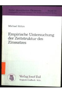 Empirische Untersuchung der Zeitstruktur des Zinssatzes.   - Reihe Quantitative Ökonomie ; Bd. 51