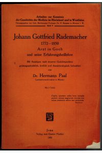 Johann Gottfried Rademacher [1772-1850, Arzt in Goch] und seine Erfahrungsheillehre. Mit Auszügen nach neueren Gesichtspunkten geistesgeschichtlich, ärztlich und charakterologisch beleuchtet.