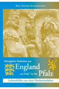 Königliche Hoheiten aus England zu Gast in der Pfalz: Lebensbilder aus dem Hochmittelalter