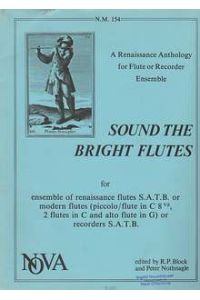 A Renaissance Anthology For Flute or Recorder Ensemble. Sound the bright flutes for ensemble of renaissance flutes S. A. T. B. N. M. 154