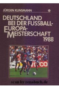 Deutschland bei der Fussball-Europa-Meisterschaft 1988.   - Hrsg. u. Kommentator Jürgen Klinsmann. Exclusiv-Fotogr. Dieter Baumann ; Fred Joch. Texte Oskar Beck