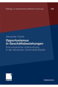 Opportunismus in Geschäftsbeziehungen : Eine empirische Untersuchung in der deutschen Automobilindustrie.   - Research / Beiträge zur betriebswirtschaftlichen Forschung ; Bd. 123.