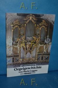 Orgelgeschichte von Maria Luggau (Kärnten) : Sonderdruck Acta Organologica, Band 20 Kassel (Merseburger 1988)