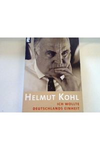 Helmut Kohl: Ich wollte deutschlands Einheit.   - (Nr. 33241)