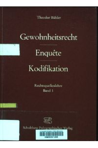 Gewohnheitsrecht, Enquête, Kodifikation.   - Bühler, Theodor: Rechtsquellenlehre ; Bd. 1