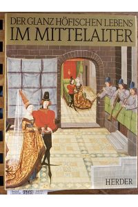 Der Glanz höfischen Lebens im Mittelalter.   - Mit e. Einl. von Timothy Husband. Übertr. aus d. Engl. Helmut Kropp