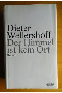 Der Himmel ist kein Ort : Roman.   - Dieter Wellershoff