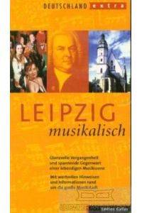 Leipzig musikalisch  - Glanzvolle Vergangenheit und spannende Gegenwart einer lebendigen Musikszene