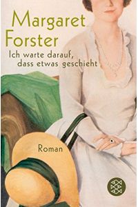 Ich warte darauf, daß etwas geschieht : Roman.   - Margaret Forster. Aus dem Engl. von Roseli und Saskia Bontjes van Beek / Fischer ; 17223