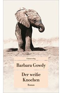 Der weiße Knochen : Roman.   - Barbara Gowdy. Aus dem Engl. von Ulrike Becker und Claus Varrelmann / Unionsverlag-Taschenbuch ; 597