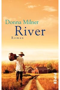 River : Roman.   - Donna Milner. Aus dem kanadischen Engl. von Sylvia Höfer / Piper ; 5874