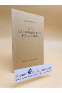 Die cartesianische Scholastik in der Philosophie und reformierten Dogmatik des 17. Jahrhunderts.