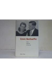 Emmi Bonhoeffer. Essay - Gespräch - Erinnerung