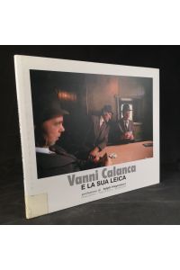 Vanni Calanca und seine Leica. Vanni Calenca e la sua Leica. Vanni Calanca and his Leica.