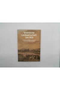 Rheinische Landwirtschaft um 1820. Die Schwerzsche Agrarenquête im Regierungsbezirk Aachen