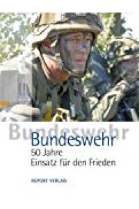 Bundeswehr - 50 Jahre Einsatz für den Frieden