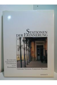 Stationen der Erinnerung. Kultur und Geschichte in Österreichs alten Bahnhöfen