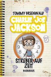 Charlie Joe Jackson - Streber auf Zeit / Tommy Greenwald. Mit Ill. von J. P. Coovert. Übers. aus dem amerikan. Engl. von Christina Pfeiffer