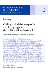 Orthographieleistungsprofile von Lerngruppen der frühen Sekundarstufe I: Befunde - Kontexte - Folgerungen (Germanistik - Didaktik - Unterricht)