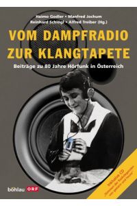 Vom Dampfradio zur Klangtapete -Beiträge zu 80 Jahre Hörfunk in Österreich.   - ORF.