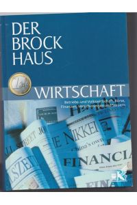 Der Brockhaus Wirtschaft.   - Betriebs- und Volkwirtschaft, Börse, Finanzen, Versicherungen und Steuern.