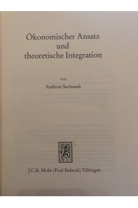 Ökonomischer Ansatz und theoretische Integration  - Einheit der Gesellschaftswissenschaften Band 84