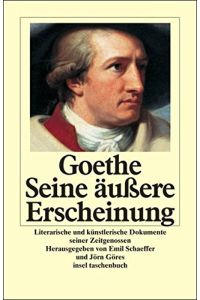 Goethe - seine äußere Erscheinung. Literarische und künstlerische Dokumente seiner Zeitgenossen.   - hrsg. von Emil Schaeffer und Jörn Göres / Insel-Taschenbuch ; 2275