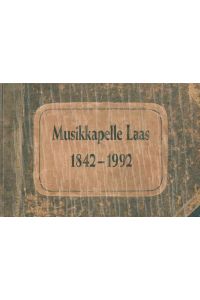 Musikkapelle Laas 1842 - 1992. Festschrift zum 150jährigen Bestandsjubiläum