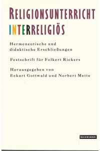 Religionsunterricht Interreligiös. Hermeneutische und didaktische Erschließungen. Festschrift für Folkert Rickers zum 65. Geburtstag.   - Hrsg. von Eckart Gottwald und Norbert Mette.