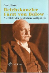 Reichskanzler von Bülow. Architekt der deutschen Weltpolitik.