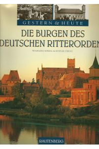 Die Burgen des Deutschen Ritterordens.   - Bilder von Wolfgang Korall. Texte von Gunnar Strunz / Gestern & heute.