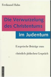 Die Verwurzelung des Christentums im Judentum. Exegetische Beiträge zum christlich-jüdischen Gespräch.