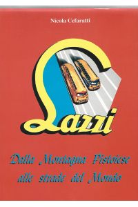 LAZZI DALLA MONTAGNA PISTOIESE ALLE STRADE DEL MONDO. Storia dell'impresa automobilistica Lazzi. (1919 - 1999).