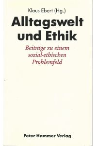 Alltagswelt und Ethik. Beiträge zu einem sozial-ethischen Problemfeld. Für Adam Weyer zum 60. Geburtstag.