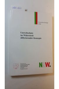 Umweltschutz im Widerstreit differierender Konzepte (Umweltrechtstage 2000, am 22. Aug. 2000 in Düsseldorf)