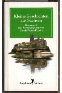 Kleine Geschichten aus Sachsen.   - ges. und hrsg. von Ulrich Frank-Planitz / Engelhorn-Bücherei.