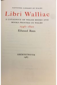 Libri Walliae  - a catalogue of Welsh books and books printed in Wales 1546 - 1820