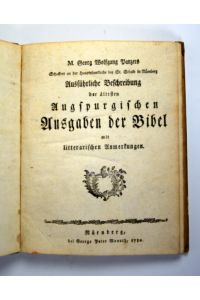 Ausführliche Beschreibung der ältesten Augsburgischen Ausgaben der Bibel mit litterarischen Anmerkungen.