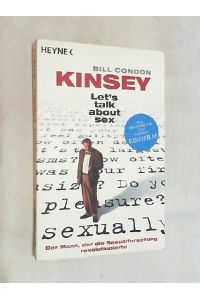 Kinsey : let's talk about sex ; der Mann, der die Sexualforschung revolutionierte; Eine kurze Geschichte Alfred Kinseys.